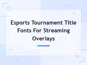 Best Esports Tournament Title Fonts for Streaming Overlays