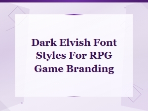 Dark Elvish Font Styles for Fantasy Rpg Game Branding and Design