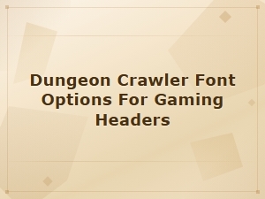 Dungeon Crawler Font Options for Epic Gaming Headers and Fantasy Rpg Titles