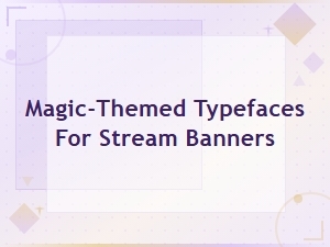 Magic-Themed Typefaces for Stream Banners