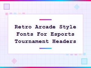Best Retro Arcade Fonts for Esports Tournament Headers and Gaming Graphics