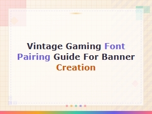 Vintage Gaming Font Pairing Guide for Stunning Banner Creation